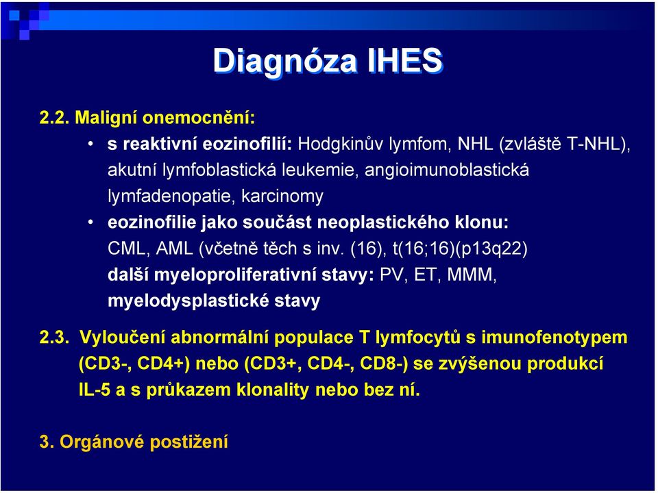 angioimunoblastická lymfadenopatie, karcinomy eozinofilie jako součást neoplastického klonu: CML, AML (včetně těch s inv.