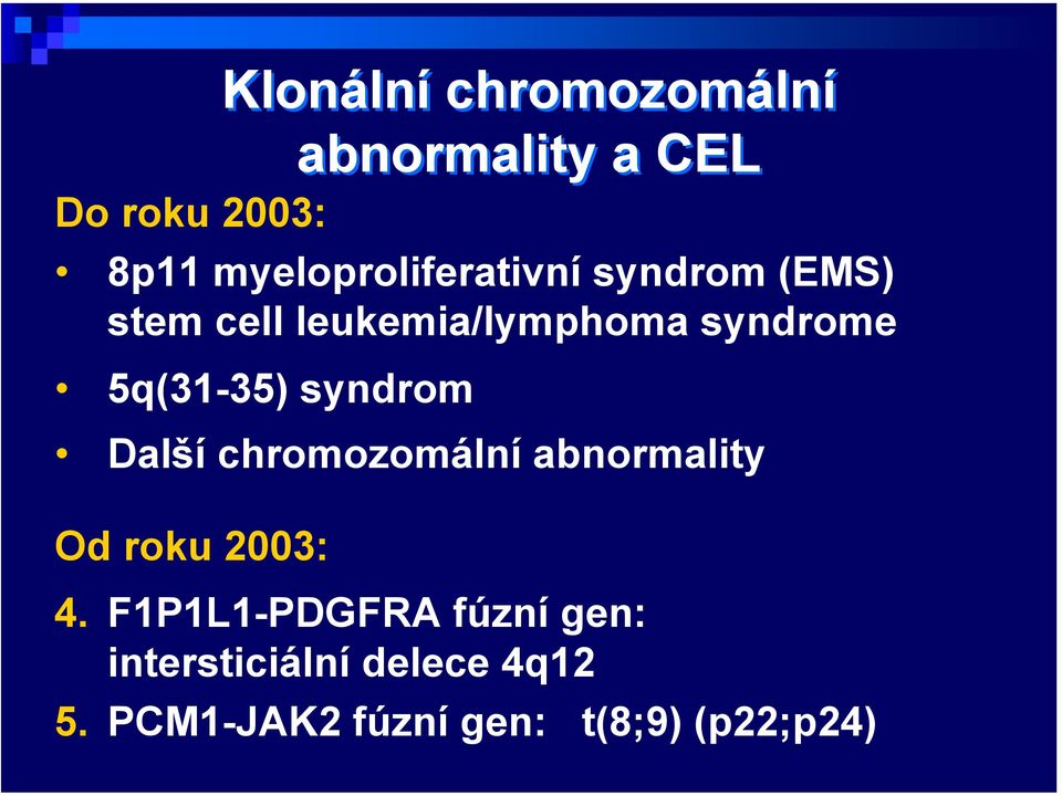 5q(31-35) syndrom Další chromozomální abnormality Od roku 2003: 4.