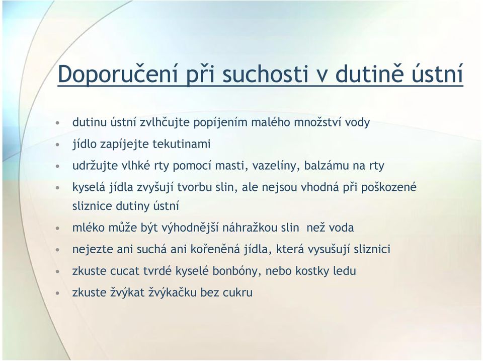 vhodná při poškozené sliznice dutiny ústní mléko může být výhodnější náhražkou slin než voda nejezte ani suchá ani