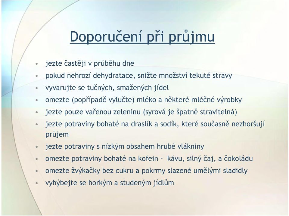 jezte potraviny bohaté na draslík a sodík, které současně nezhoršují průjem jezte potraviny s nízkým obsahem hrubé vlákniny omezte