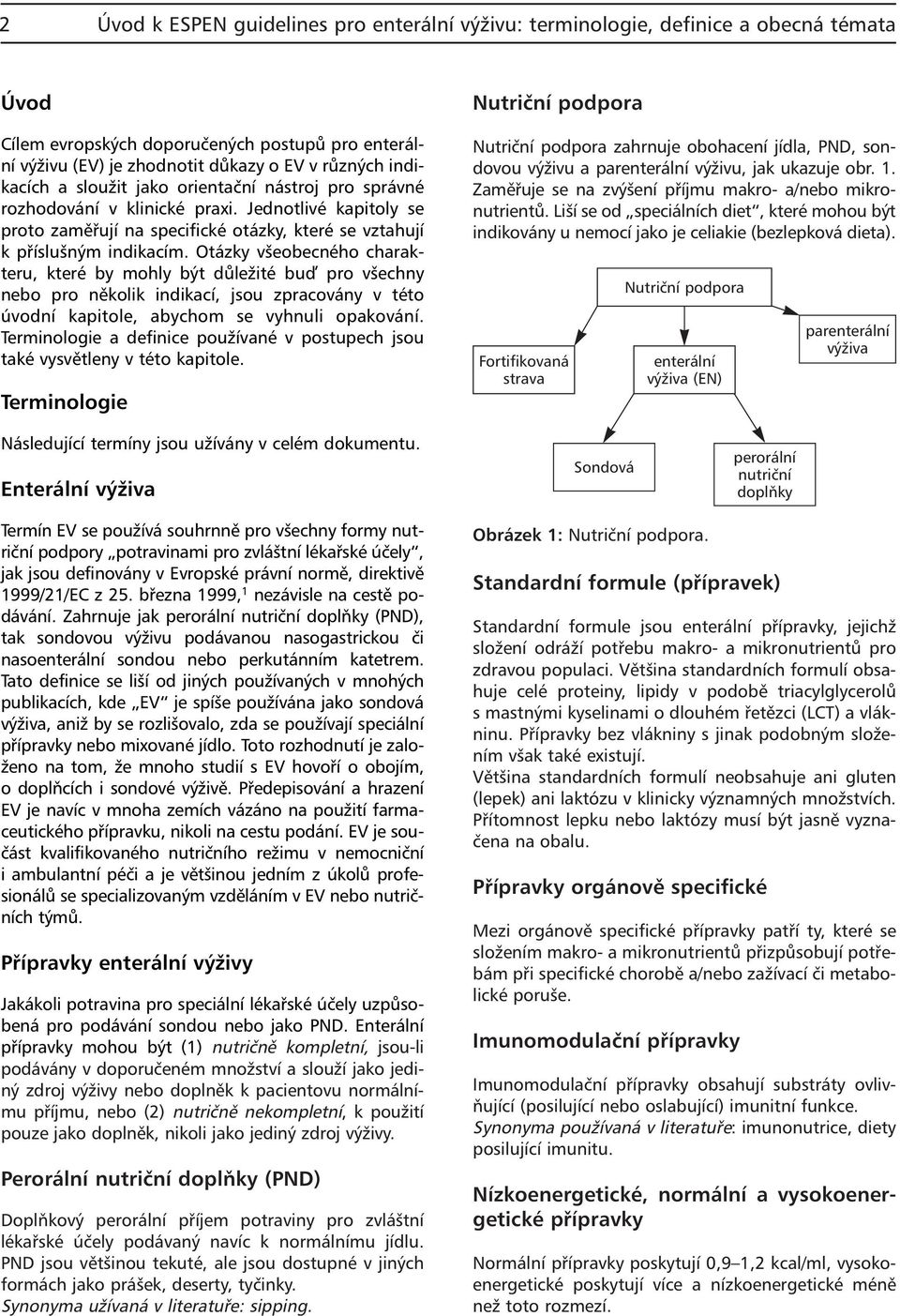 Otázky všeobecného charakteru, které by mohly být důležité bu pro všechny nebo pro několik indikací, jsou zpracovány v této úvodní kapitole, abychom se vyhnuli opakování.