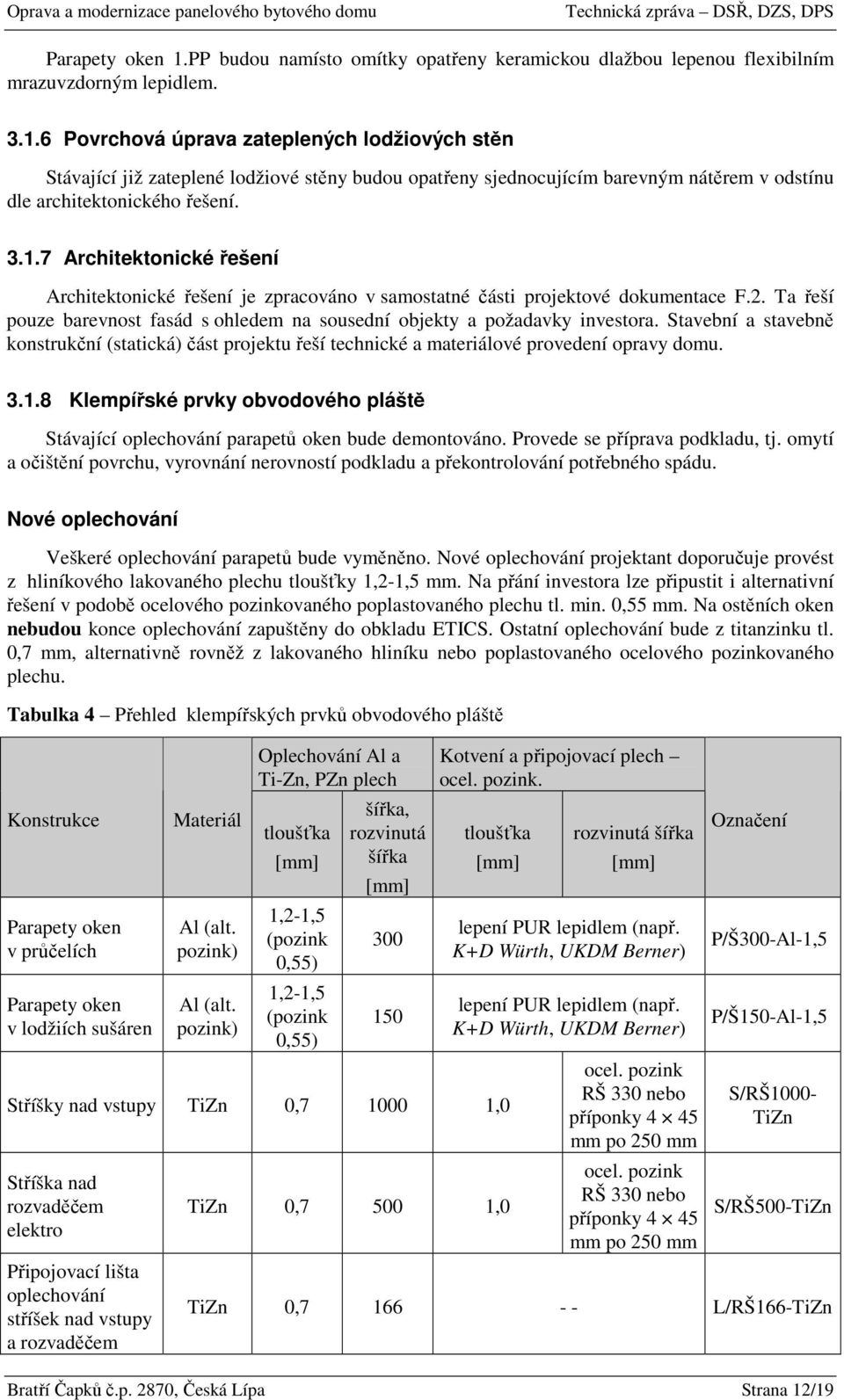 Stavební a stavebně konstrukční (statická) část projektu řeší technické a materiálové provedení opravy domu. 3.1.