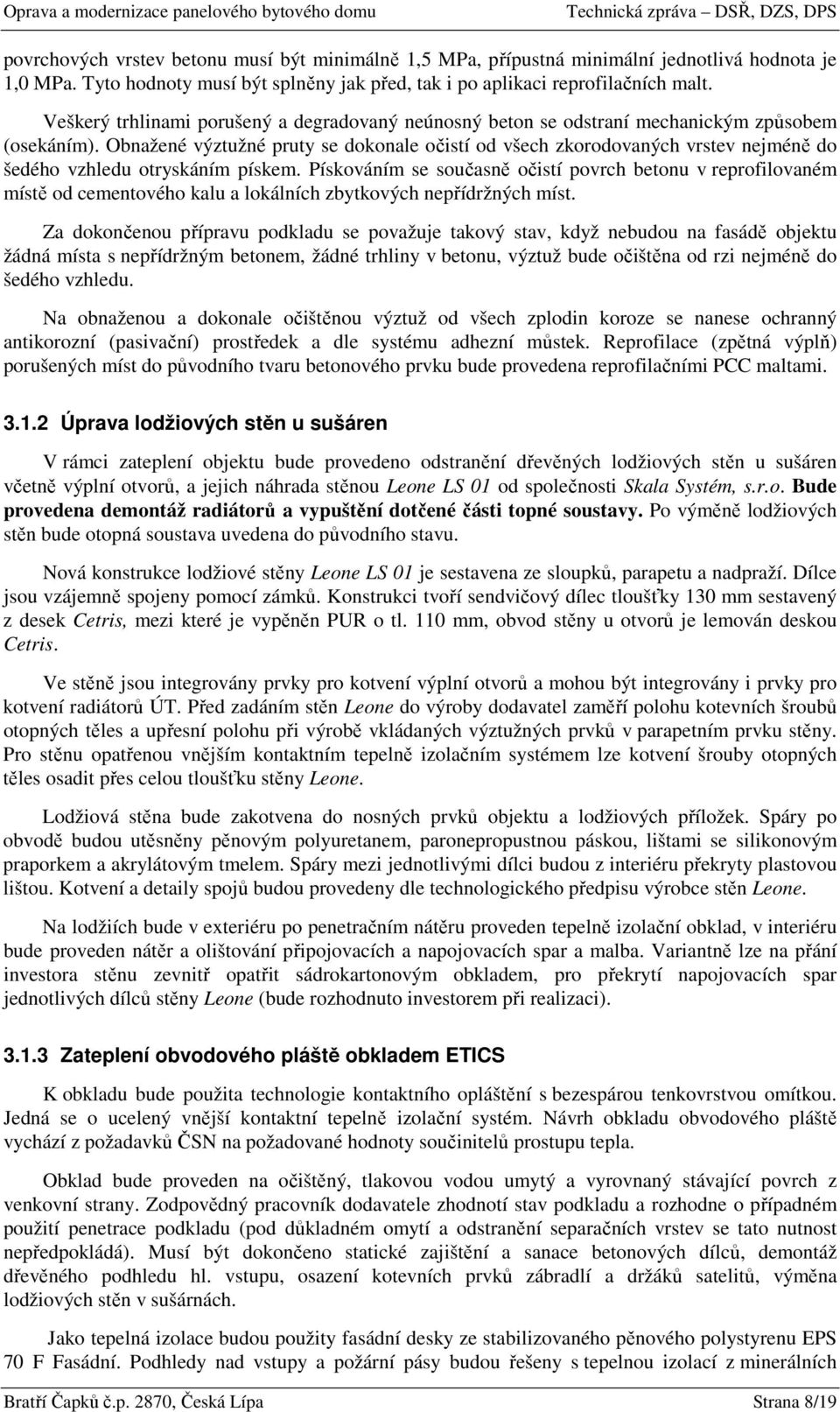 Obnažené výztužné pruty se dokonale očistí od všech zkorodovaných vrstev nejméně do šedého vzhledu otryskáním pískem.