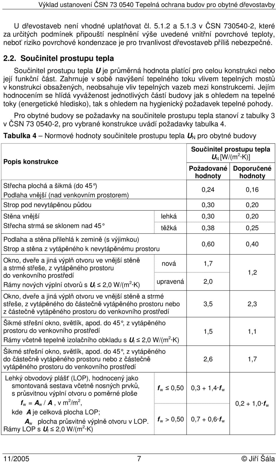 2. Součinitel prostupu tepla Součinitel prostupu tepla U je průměrná hodnota platící pro celou konstrukci nebo její funkční část.