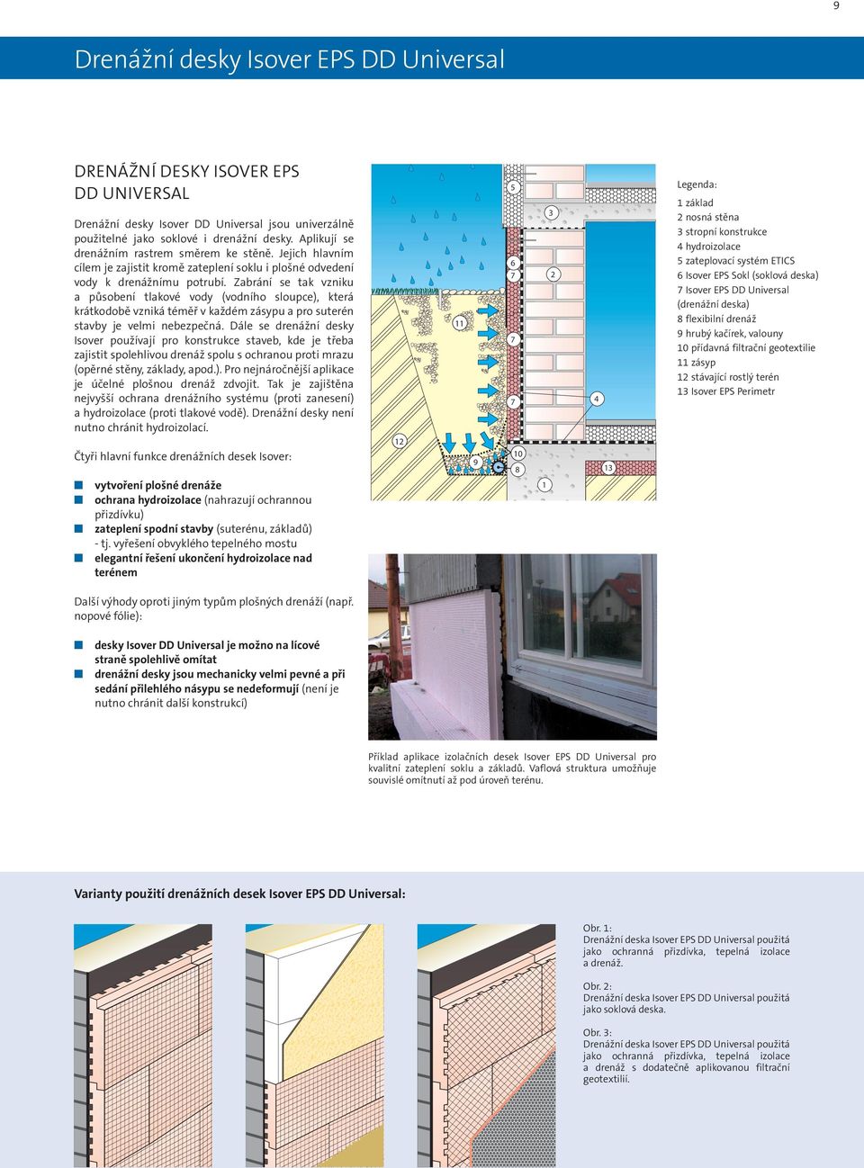 část. Drenážní tento typ typ typ desek se zpravidla aplikuje drenážní vrstvou směrem k k k hydroizolaci, Drenážní desky Isover EPS desky se se dále se dále dále používají pro pro pro konstrukce tak