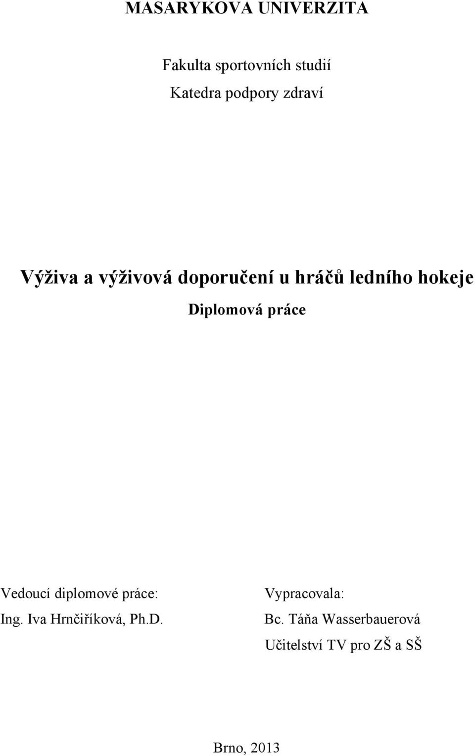 Diplomová práce Vedoucí diplomové práce: Ing. Iva Hrnčiříková, Ph.