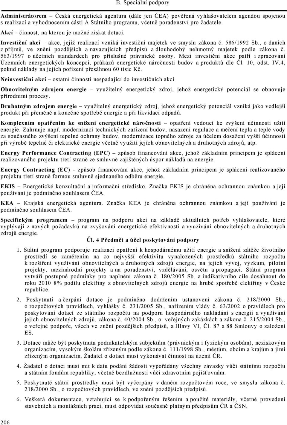 , o daních z příjmů, ve znění pozdějších a navazujících předpisů a dlouhodobý nehmotný majetek podle zákona č. 563/1997 o účetních standardech pro příslušné právnické osoby.