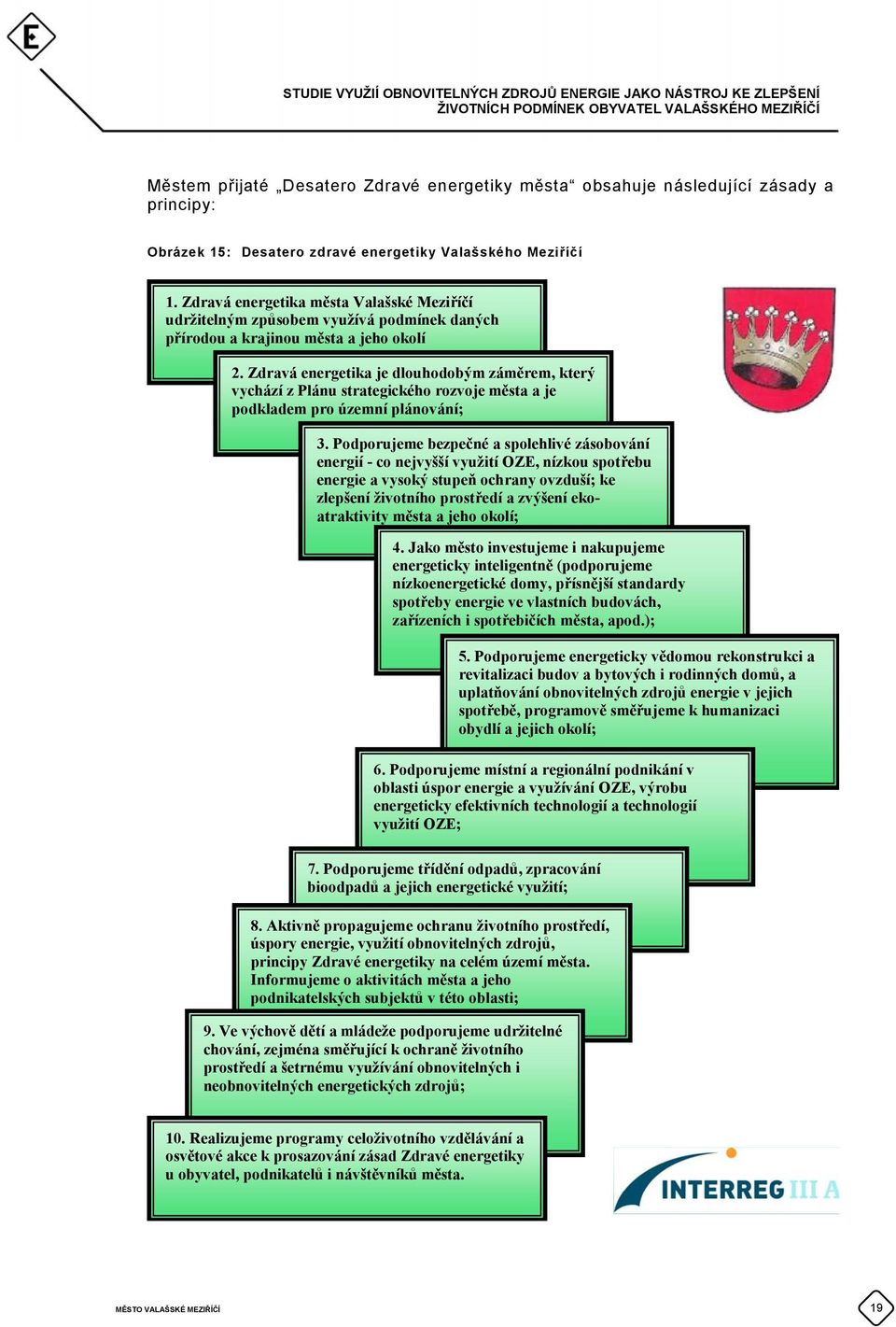 Zdravá energetika je dlouhodobým záměrem, který vychází z Plánu strategického rozvoje města a je podkladem pro územní plánování; 3.