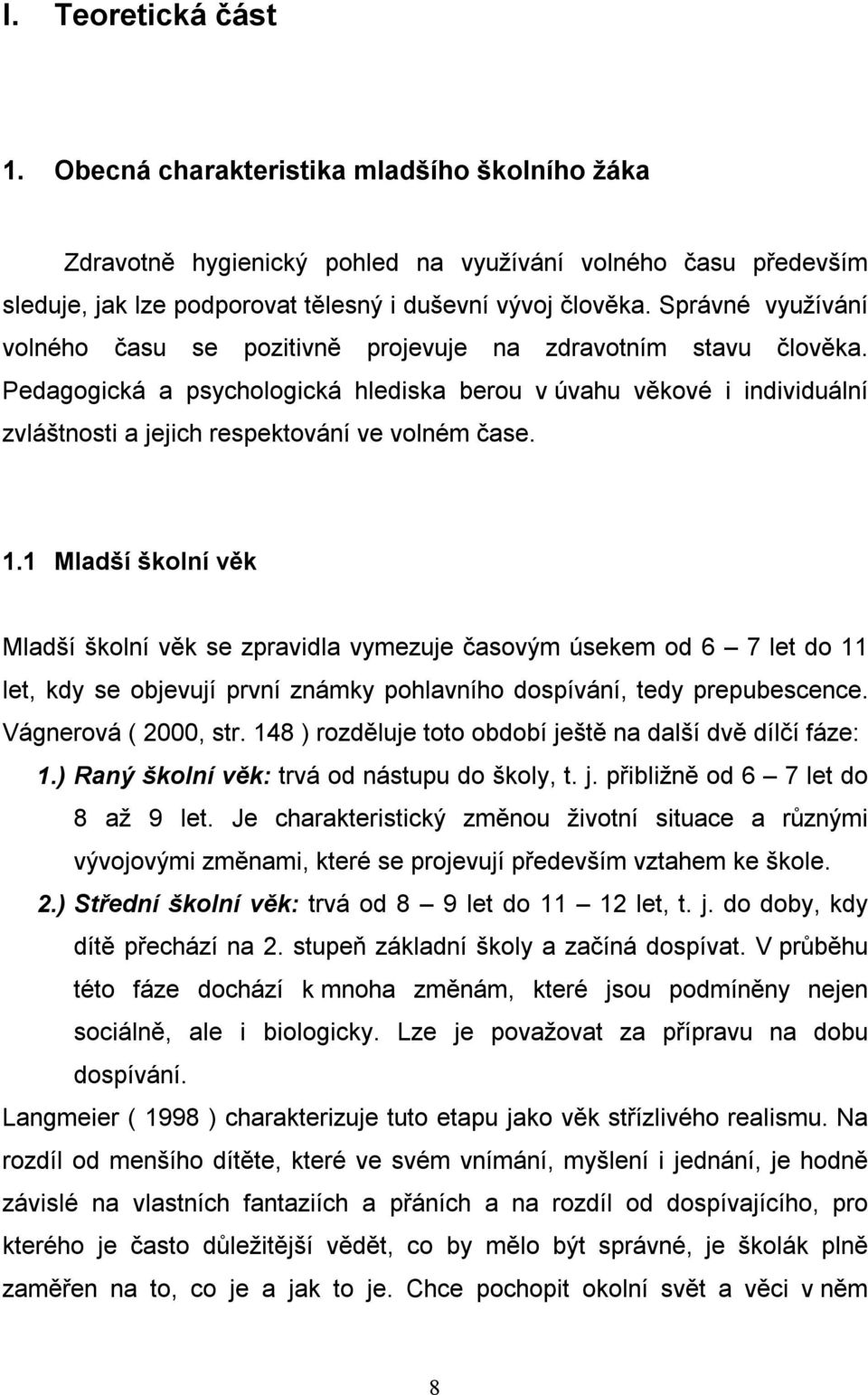 Pedagogická a psychologická hlediska berou v úvahu věkové i individuální zvláštnosti a jejich respektování ve volném čase. 1.