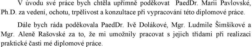 za vedení, ochotu, trpělivost a konzultace při vypracování této diplomové práce.