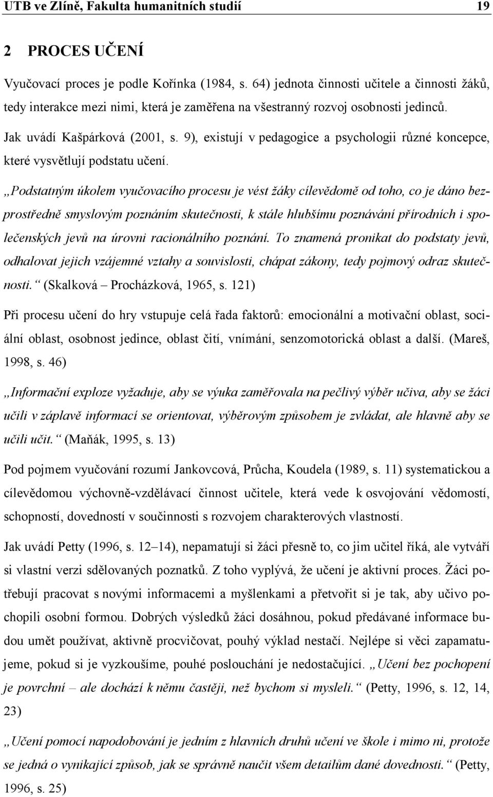 9), existují v pedagogice a psychologii různé koncepce, které vysvětlují podstatu učení.