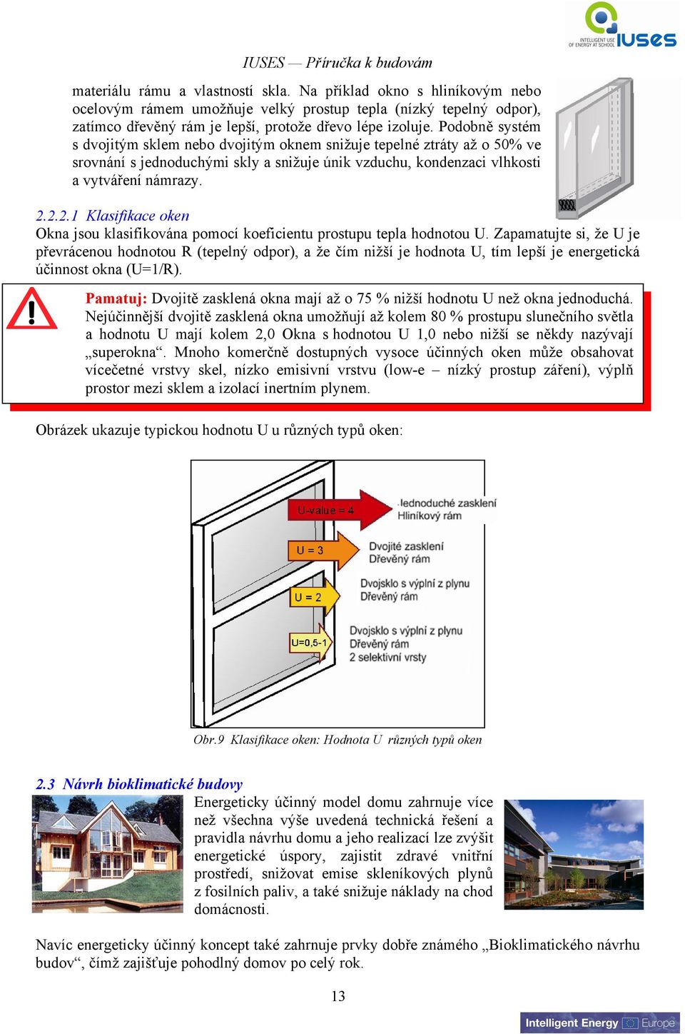 2.2.1 Klasifikace oken Okna jsou klasifikována pomocí koeficientu prostupu tepla hodnotou U.