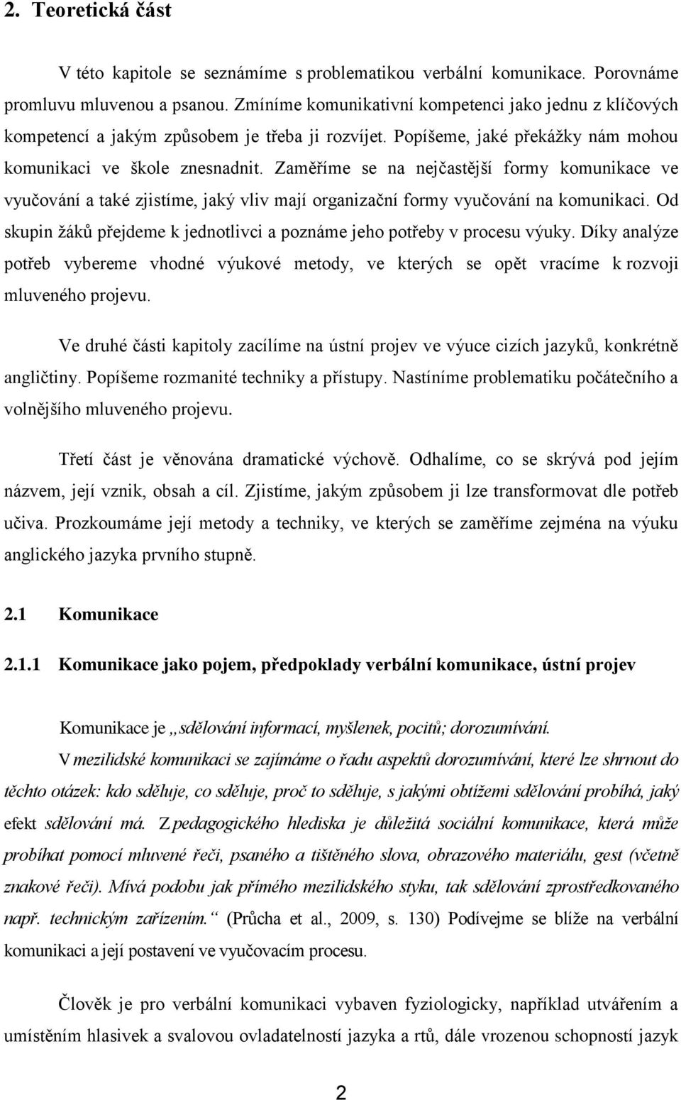 Zaměříme se na nejčastější formy komunikace ve vyučování a také zjistíme, jaký vliv mají organizační formy vyučování na komunikaci.