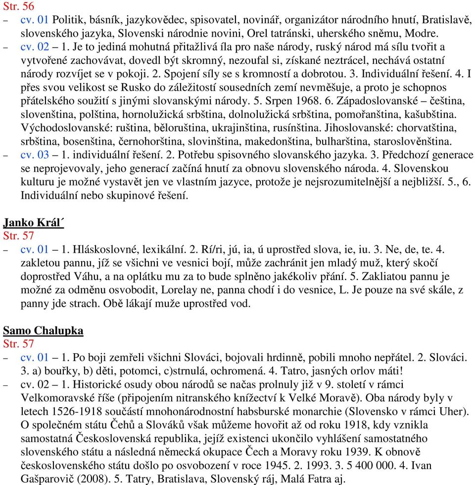 2. Spojení síly se s kromností a dobrotou. 3. Individuální řešení. 4.