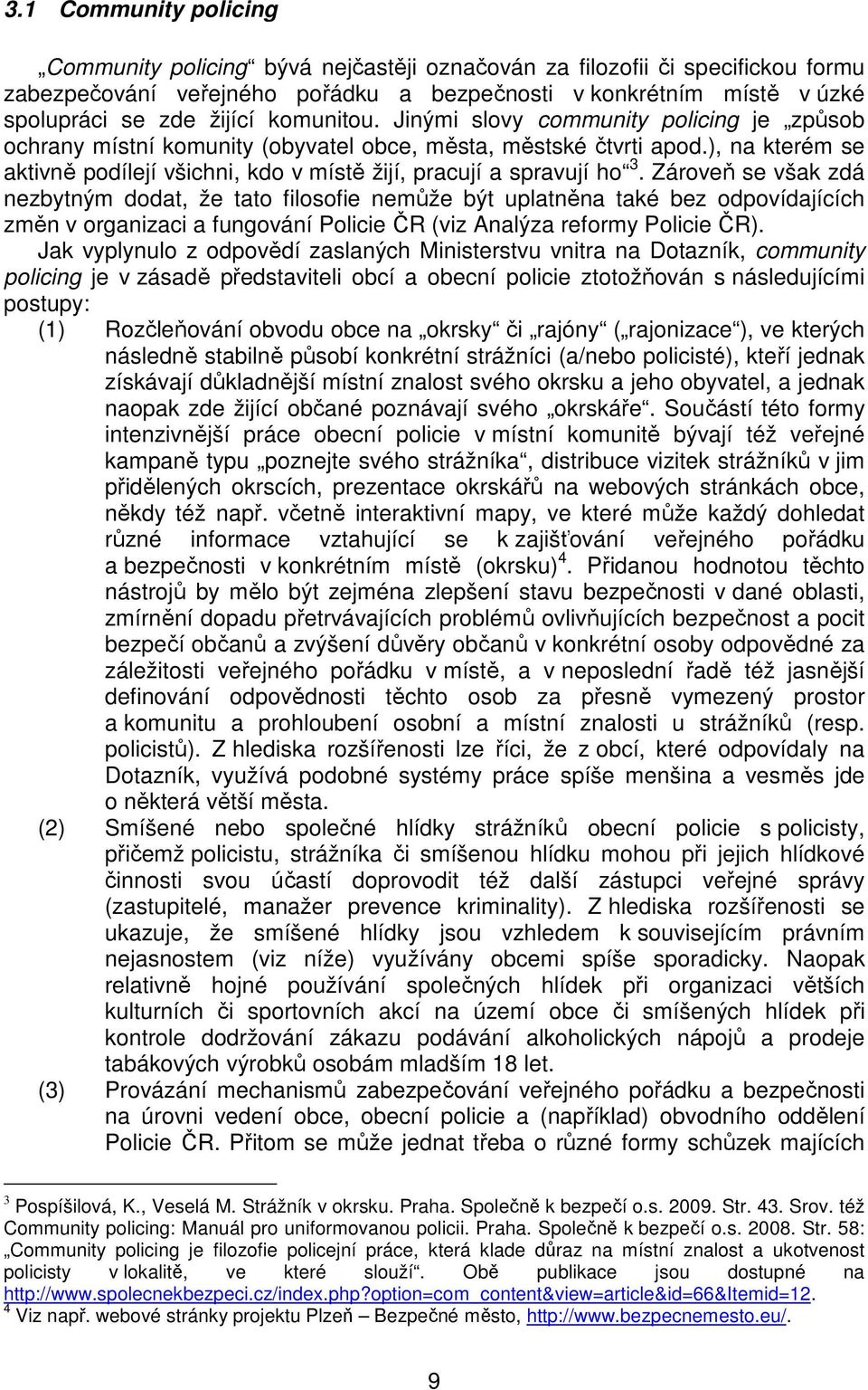 ), na kterém se aktivně podílejí všichni, kdo v místě žijí, pracují a spravují ho 3.