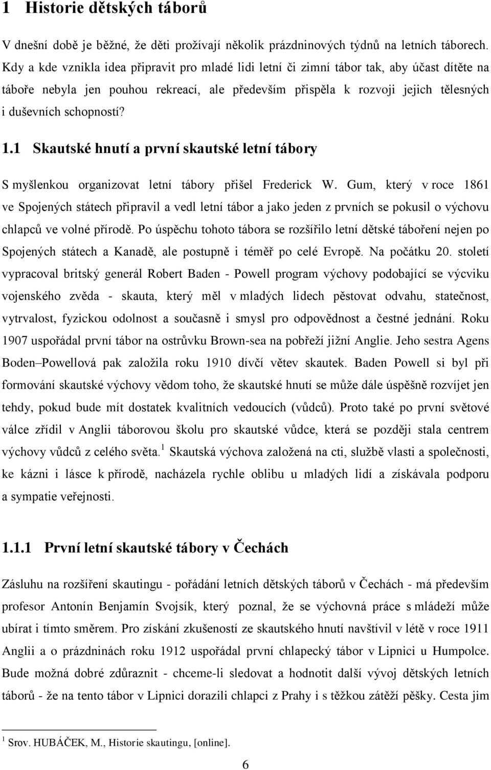 schopností? 1.1 Skautské hnutí a první skautské letní tábory S myšlenkou organizovat letní tábory přišel Frederick W.