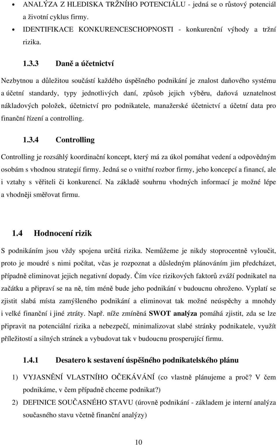 nákladových položek, účetnictví pro podnikatele, manažerské účetnictví a účetní data pro finanční řízení a controlling. 1.3.