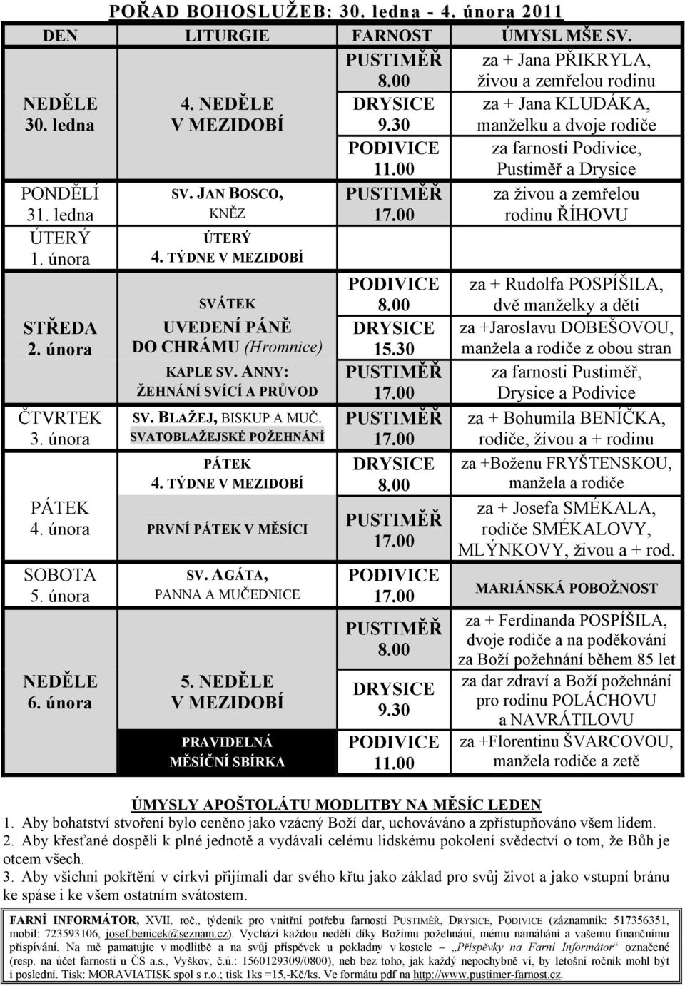 SVATOBLAŽEJSKÉ POŽEHNÁNÍ PÁTEK 4. TÝDNE V MEZIDOBÍ PÁTEK 4. února PRVNÍ PÁTEK V MĚSÍCI SOBOTA 5. února NEDĚLE 6. února SV. AGÁTA, PANNA A MUČEDNICE 5. NEDĚLE V MEZIDOBÍ PRAVIDELNÁ MĚSÍČNÍ SBÍRKA 8.