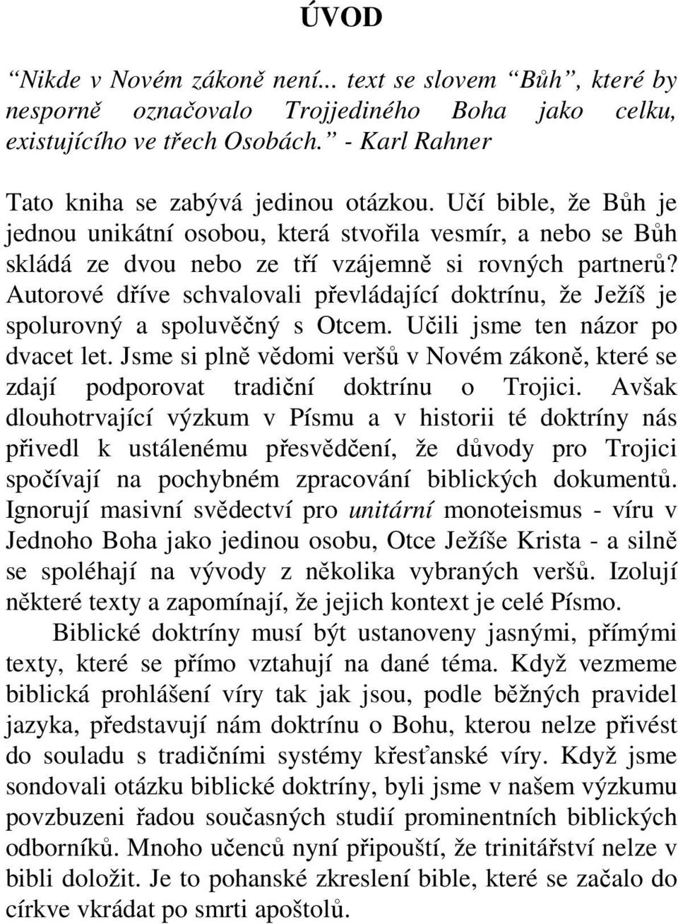 Autorové dříve schvalovali převládající doktrínu, že Ježíš je spolurovný a spoluvěčný s Otcem. Učili jsme ten názor po dvacet let.