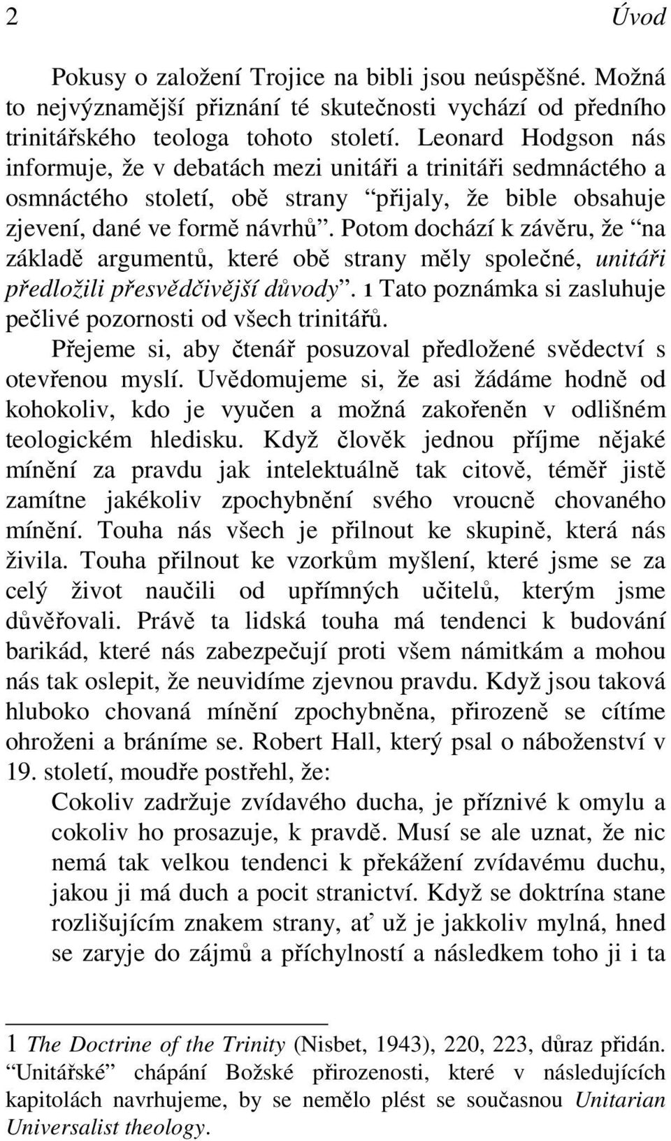 Potom dochází k závěru, že na základě argumentů, které obě strany měly společné, unitáři předložili přesvědčivější důvody. 1 Tato poznámka si zasluhuje pečlivé pozornosti od všech trinitářů.