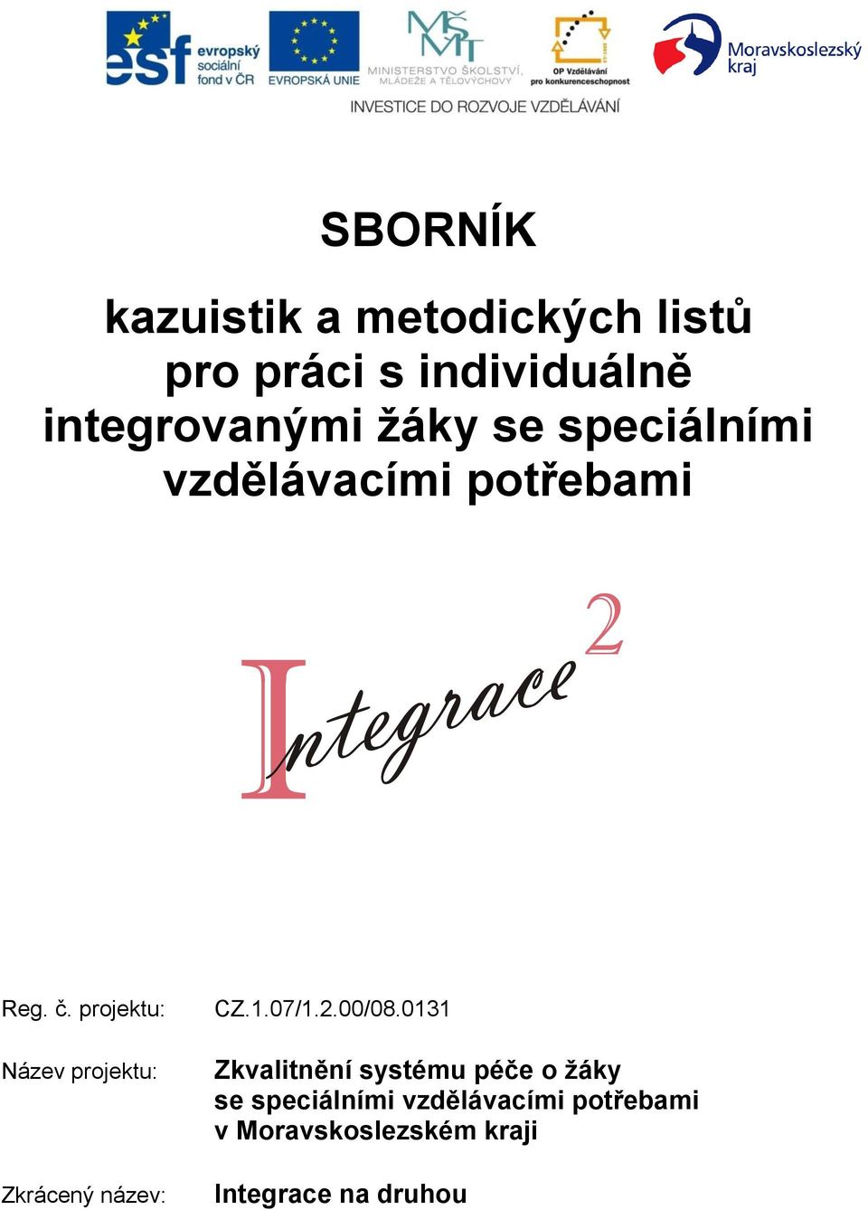 projektu: Název projektu: Zkrácený název: CZ.1.07/1.2.00/08.