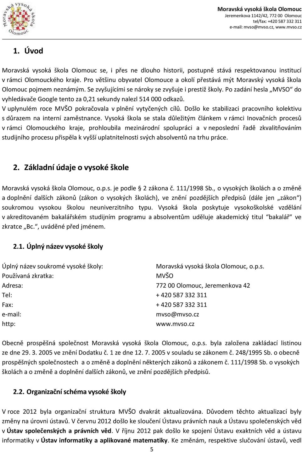 Po zadání hesla MVSO do vyhledávače Google tento za 0,21 sekundy nalezl 514 000 odkazů. V uplynulém roce MVŠO pokračovala v plnění vytyčených cílů.