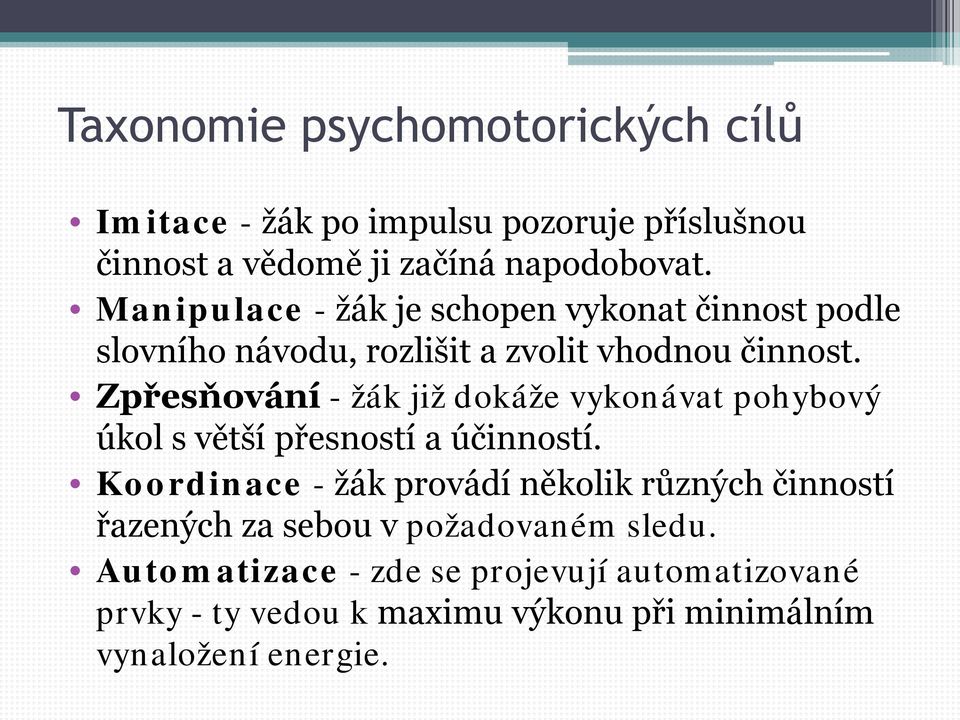 Zpřesňování - žák již dokáže vykonávat pohybový úkol s větší přesností a účinností.