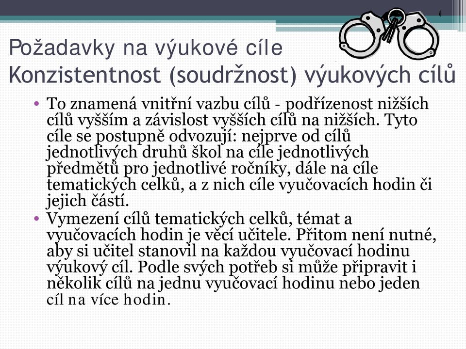 Tyto cíle se postupně odvozují: nejprve od cílů jednotlivých druhů škol na cíle jednotlivých předmětů pro jednotlivé ročníky, dále na cíle tematických celků, a