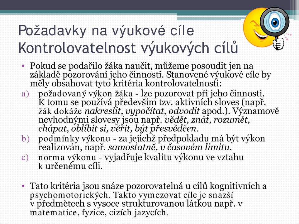 žák dokáže nakreslit, vypočítat, odvodit apod.). Významově nevhodnými slovesy jsou např. vědět, znát, rozumět, chápat, oblíbit si, věřit, být přesvědčen.