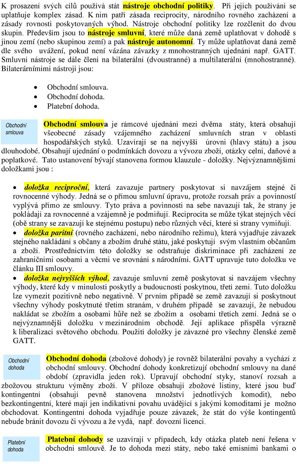 Především jsou to nástroje smluvní, které může daná země uplatňovat v dohodě s jinou zemí (nebo skupinou zemí) a pak nástroje autonomní.