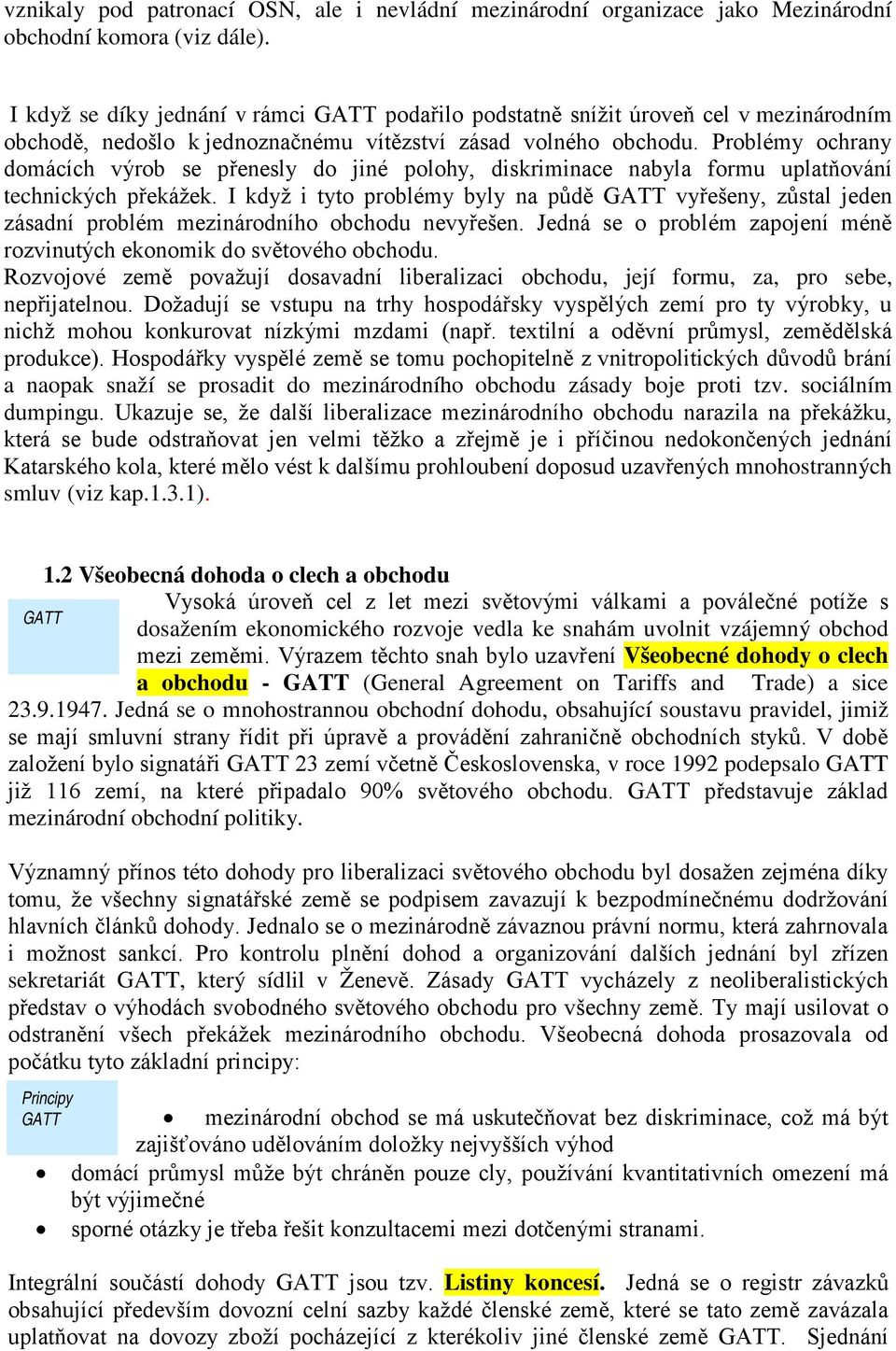 Problémy ochrany domácích výrob se přenesly do jiné polohy, diskriminace nabyla formu uplatňování technických překážek.