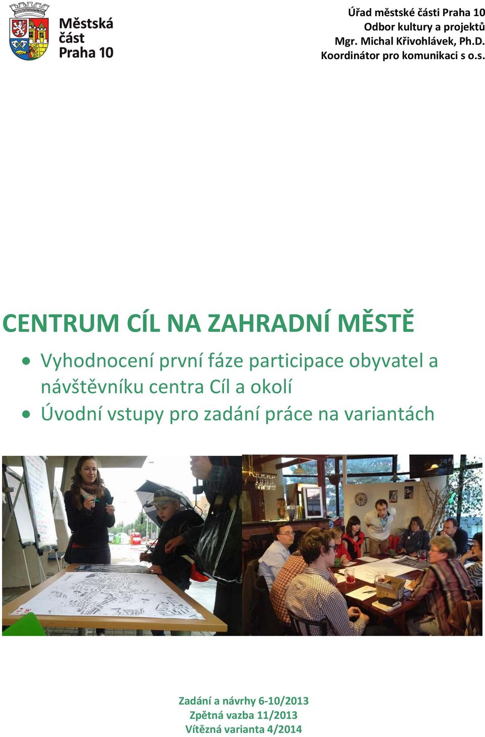 o.s. CENTRUM CÍL NA ZAHRADNÍ MĚSTĚ Vyhodnocení první fáze participace obyvatel a