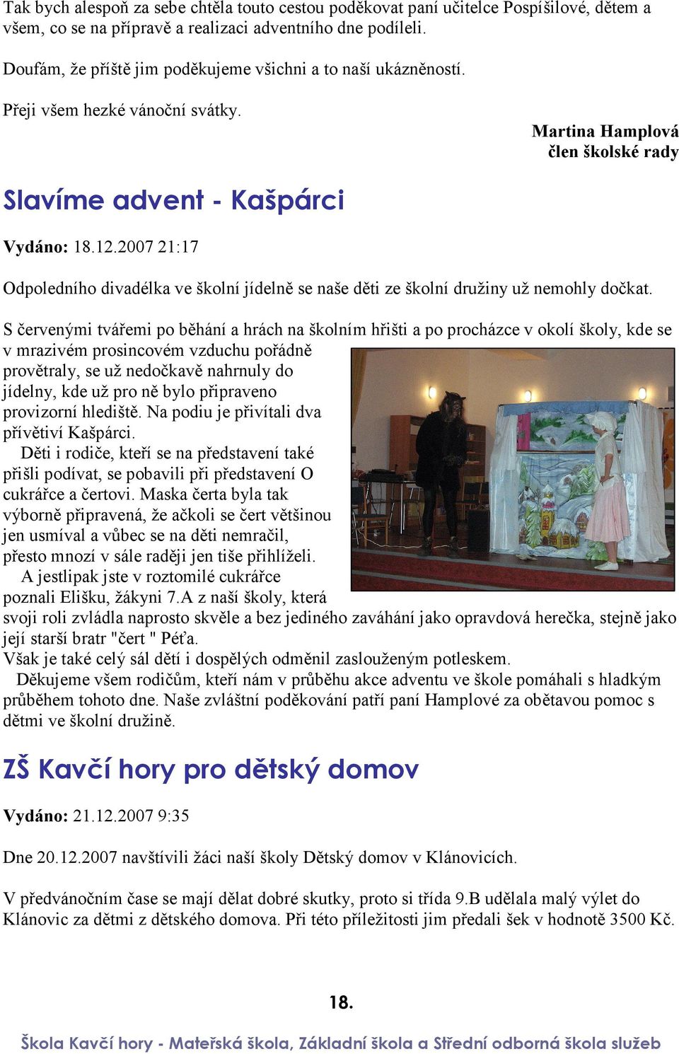 2007 21:17 Odpoledního divadélka ve školní jídelně se naše děti ze školní družiny už nemohly dočkat.