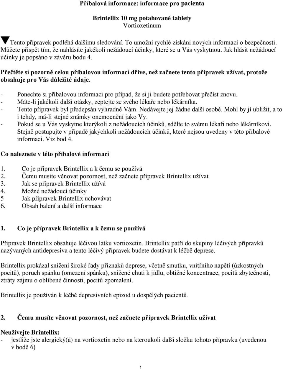 Přečtěte si pozorně celou příbalovou informaci dříve, než začnete tento přípravek užívat, protože obsahuje pro Vás důležité údaje.