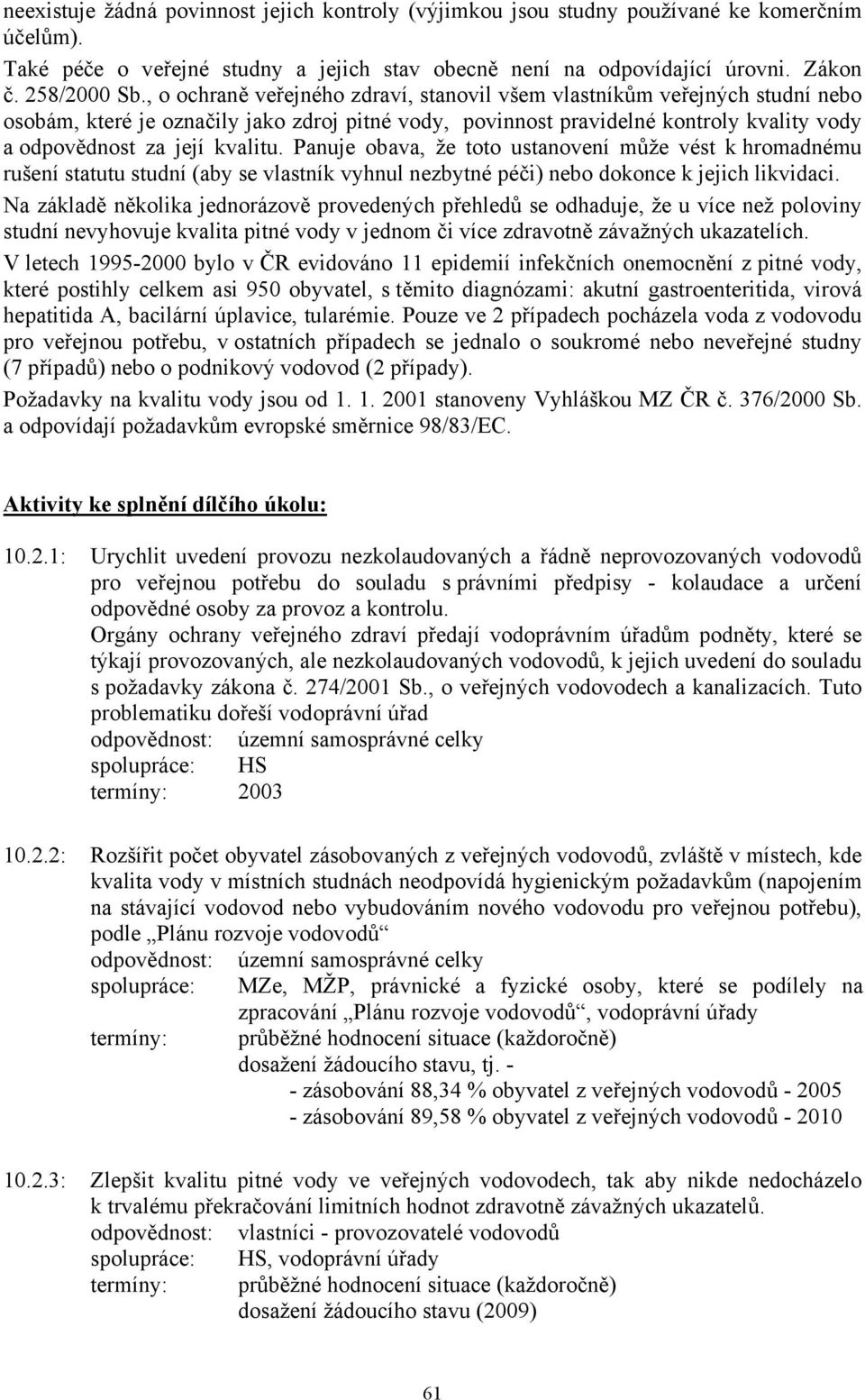 Panuje obava, že toto ustanovení může vést k hromadnému rušení statutu studní (aby se vlastník vyhnul nezbytné péči) nebo dokonce k jejich likvidaci.