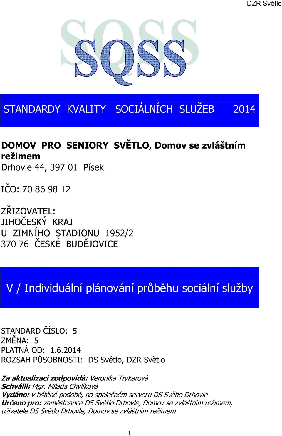 6.2014 ROZSAH PŮSOBNOSTI: DS Světlo, DZR Světlo Za aktualizaci zodpovídá: Veronika Trykarová Schválil: Mgr.