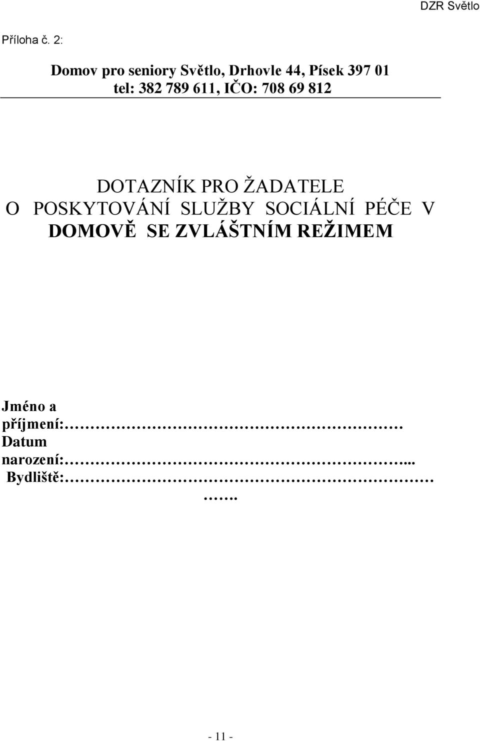 382 789 611, IČO: 708 69 812 DOTAZNÍK PRO ŽADATELE O