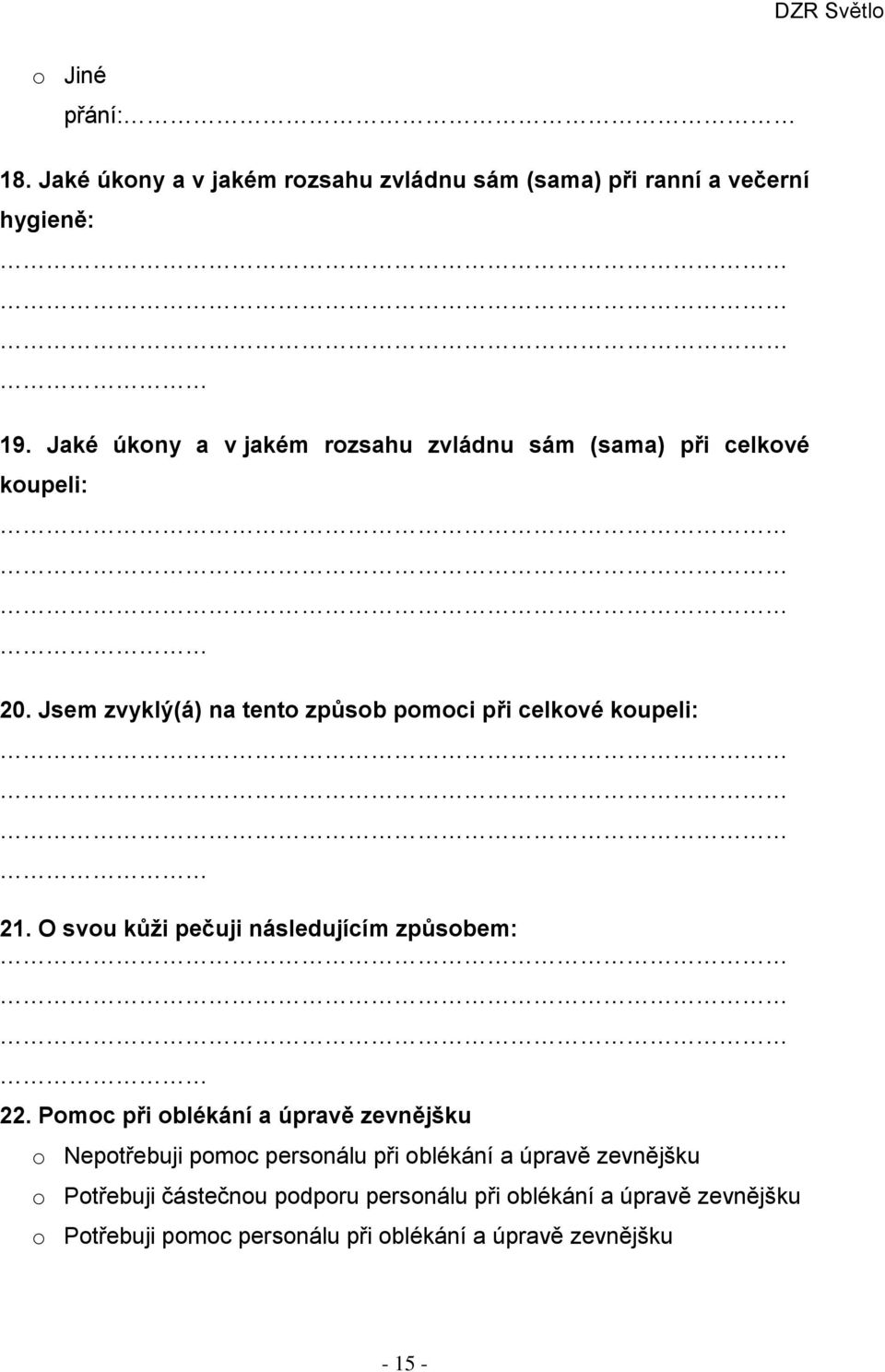 Jsem zvyklý(á) na tento způsob pomoci při celkové koupeli: 21. O svou kůži pečuji následujícím způsobem: 22.