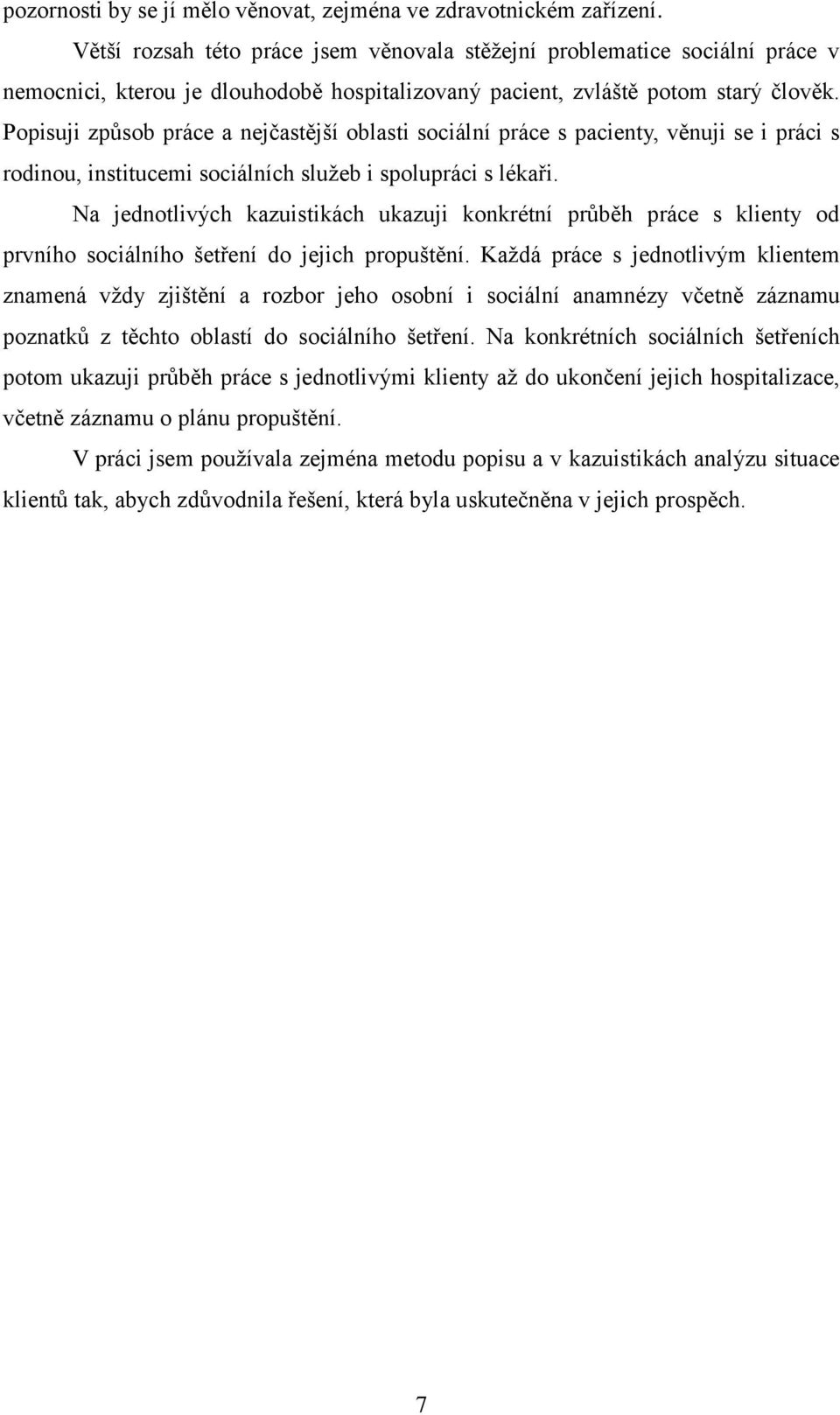 Popisuji způsob práce a nejčastější oblasti sociální práce s pacienty, věnuji se i práci s rodinou, institucemi sociálních sluţeb i spolupráci s lékaři.