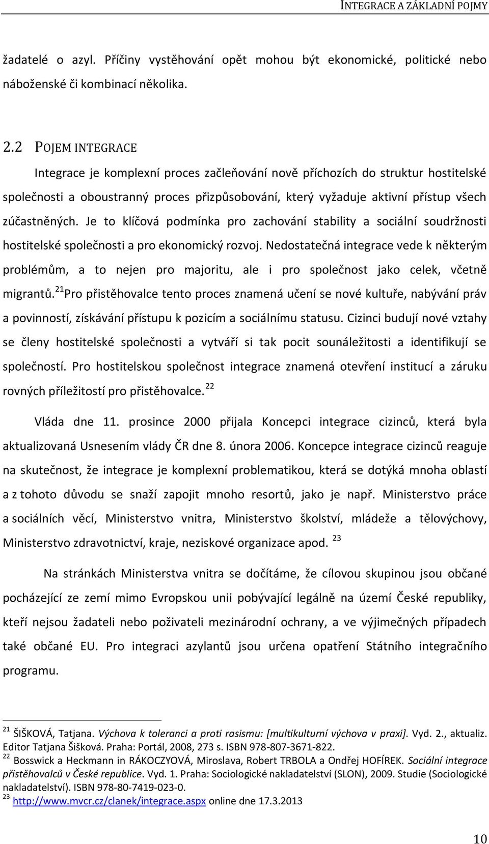 Je to klíčová podmínka pro zachování stability a sociální soudržnosti hostitelské společnosti a pro ekonomický rozvoj.