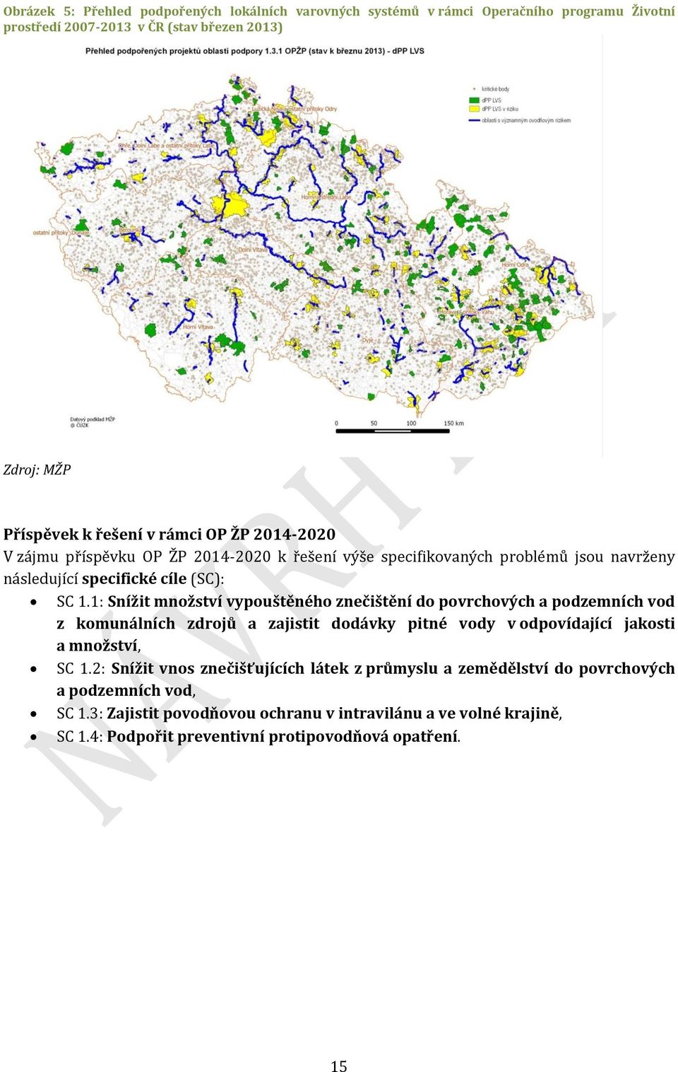 1: Snížit množství vypouštěného znečištění do povrchových a podzemních vod z komunálních zdrojů a zajistit dodávky pitné vody v odpovídající jakosti a množství, SC 1.