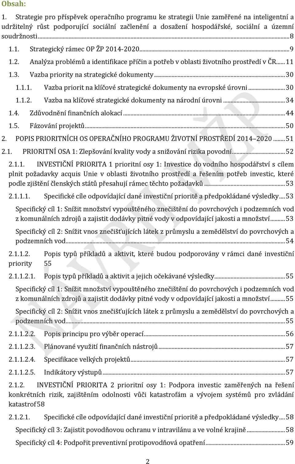 .. 30 1.1.2. Vazba na klíčové strategické dokumenty na národní úrovni... 34 1.4. Zdůvodnění finančních alokací... 44 1.5. Fázování projektů... 50 2.