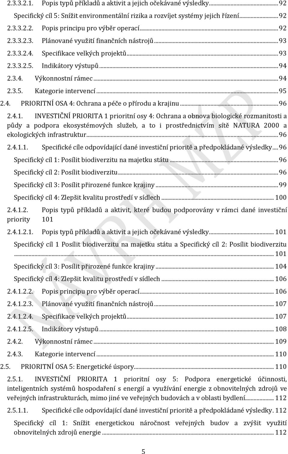 .. 95 2.4. PRIORITNÍ OSA 4: Ochrana a péče o přírodu a krajinu... 96 2.4.1.