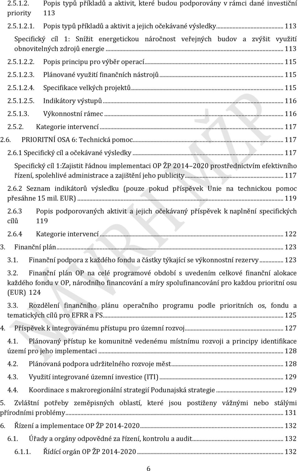 .. 115 2.5.1.2.4. Specifikace velkých projektů... 115 2.5.1.2.5. Indikátory výstupů... 116 2.5.1.3. Výkonnostní rámec... 116 2.5.2. Kategorie intervencí... 117 2.6. PRIORITNÍ OSA 6: Technická pomoc.