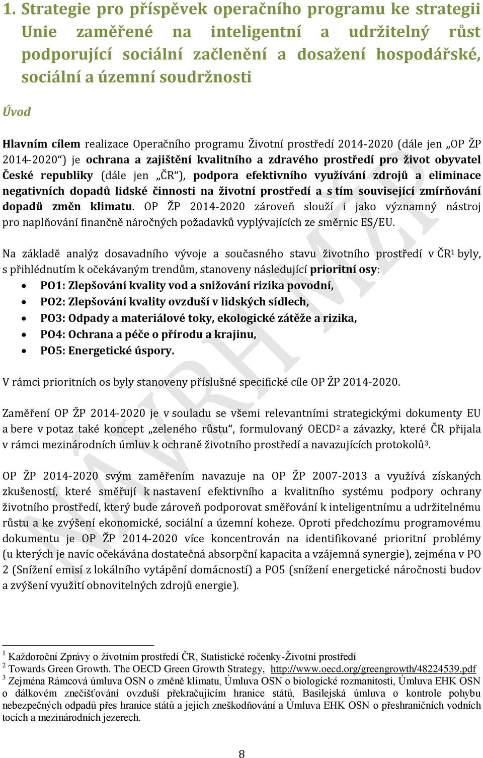 ČR ), podpora efektivního využívání zdrojů a eliminace negativních dopadů lidské činnosti na životní prostředí a s tím související zmírňování dopadů změn klimatu.