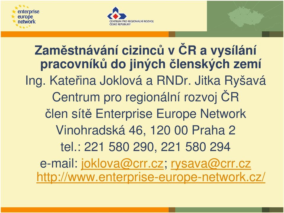 Jitka Ryšavá Centrum pro regionální rozvoj ČR člen sítě Enterprise Europe Network