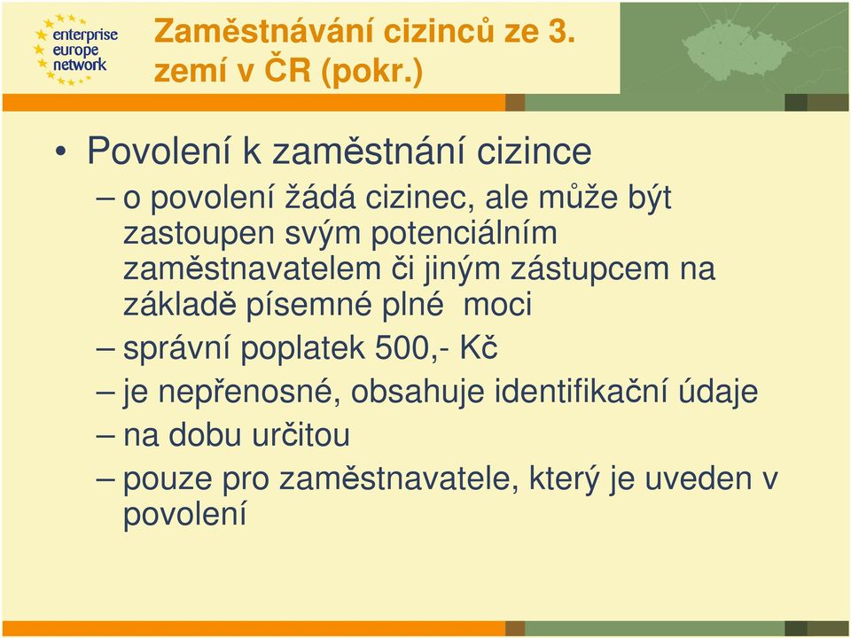 potenciálním zaměstnavatelem či jiným zástupcem na základě písemné plné moci správní