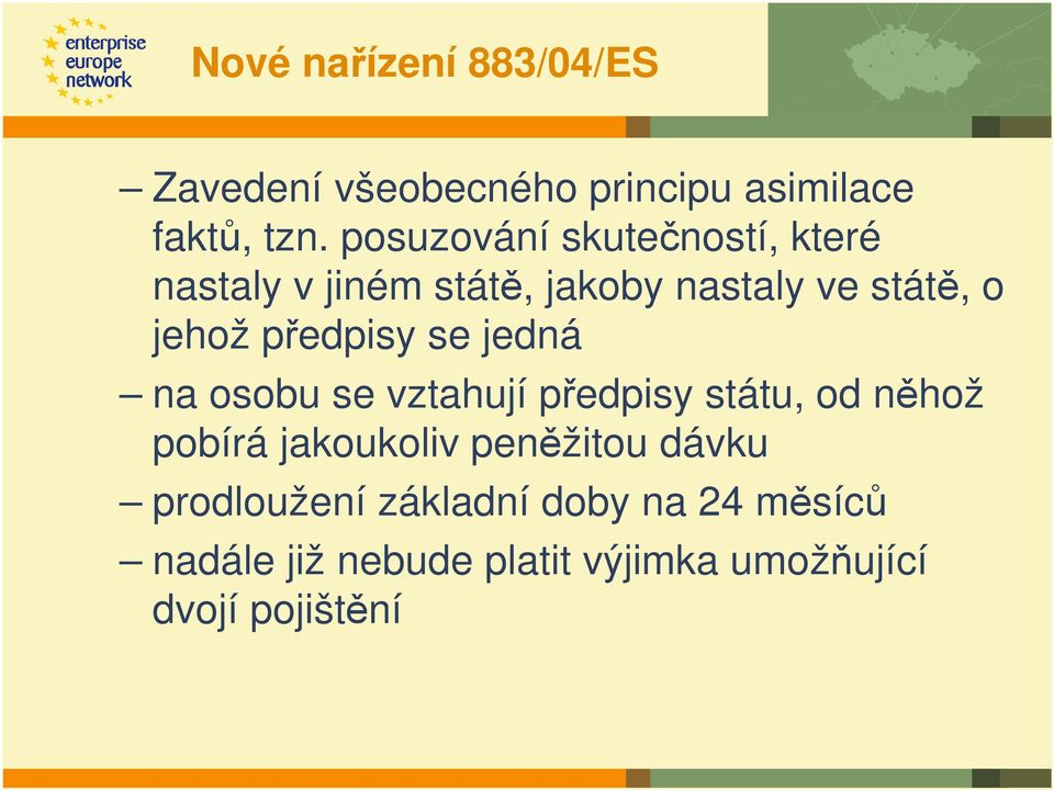 předpisy se jedná na osobu se vztahují předpisy státu, od něhož pobírá jakoukoliv