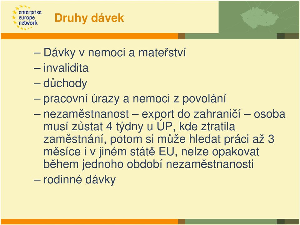 týdny u ÚP, kde ztratila zaměstnání, potom si může hledat práci až 3 měsíce i