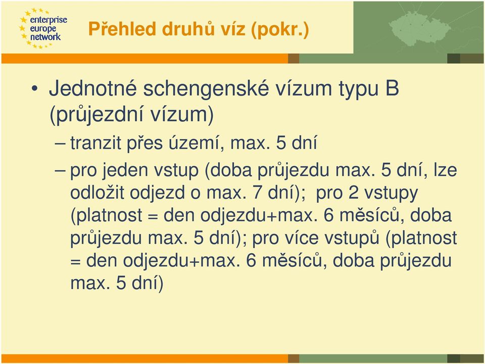 5 dní pro jeden vstup (doba průjezdu max. 5 dní, lze odložit odjezd o max.